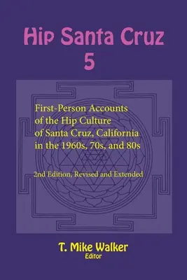 Hip Santa Cruz 5: relatări la persoana întâi despre cultura hip din Santa Cruz, California, în anii 1960, 1970 și 1980 - Hip Santa Cruz 5: First-Person Accounts of the Hip Culture of Santa Cruz, California in the 1960s, 70s, and 80s