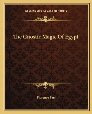 Magia gnostică a Egiptului - The Gnostic Magic Of Egypt