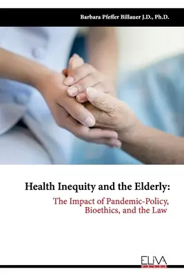 Inegalitatea în materie de sănătate și persoanele în vârstă: Impactul pandemiei - politică, bioetică și drept - Health Inequity and the Elderly: The Impact of Pandemic-Policy, Bioethics, and the Law