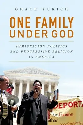 O familie sub Dumnezeu: Politica imigrației și religia progresistă în America - One Family Under God: Immigration Politics and Progressive Religion in America