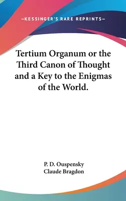 Tertium Organum sau al treilea canon al gândirii și o cheie pentru enigmele lumii. - Tertium Organum or the Third Canon of Thought and a Key to the Enigmas of the World.