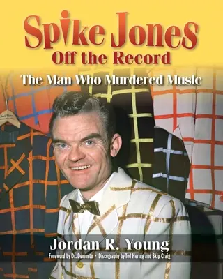 Spike Jones Off the Record: Omul care a ucis muzica - Spike Jones Off the Record: The Man Who Murdered Music