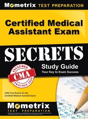 Ghid de studiu Certified Medical Assistant Exam Secrets: CMA Test Review pentru examenul de asistent medical certificat - Certified Medical Assistant Exam Secrets Study Guide: CMA Test Review for the Certified Medical Assistant Exam