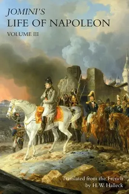 JOMINI's LIFE OF NAPOLEON: Volumul 3 - JOMINI's LIFE OF NAPOLEON: Volume 3