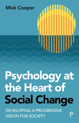 Psihologia în centrul schimbării sociale: Dezvoltarea unei viziuni progresiste pentru societate - Psychology at the Heart of Social Change: Developing a Progressive Vision for Society