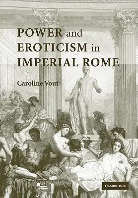 Putere și erotism în Roma imperială - Power and Eroticism in Imperial Rome