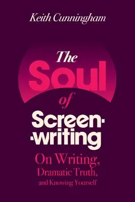 The Soul of Screenwriting (Sufletul scenaristicii): Despre scriere, adevărul dramatic și cunoașterea de sine - The Soul of Screenwriting: On Writing, Dramatic Truth, and Knowing Yourself