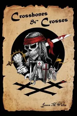 Crossbones & Crosses: An Anthology of Heroic Swashbuckling Adventure