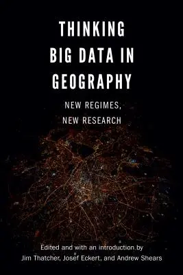 Thinking Big Data in Geography: Noi regimuri, noi cercetări - Thinking Big Data in Geography: New Regimes, New Research