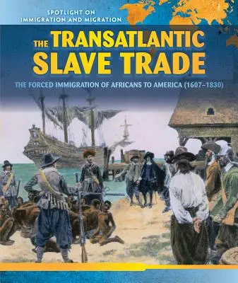 Comerțul transatlantic cu sclavi: migrația forțată a africanilor către America (1607-1830) - The Transatlantic Slave Trade: The Forced Migration of Africans to America (1607-1830)