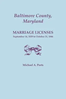 Comitatul Baltimore, Maryland, Licențe de căsătorie: 14 septembrie 1839 - 31 octombrie 1846 - Baltimore County, Maryland, Marriage Licenses: September 14, 1839 to October 31, 1846