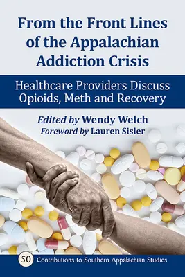 Din prima linie a crizei dependenței din Appalachia: furnizorii de asistență medicală discută despre opioide, metamfetamină și recuperare - From the Front Lines of the Appalachian Addiction Crisis: Healthcare Providers Discuss Opioids, Meth and Recovery
