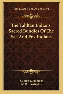 Indienii Tahltan; pachetele sacre ale indienilor Sac și Fox - The Tahltan Indians; Sacred Bundles Of The Sac And Fox Indians