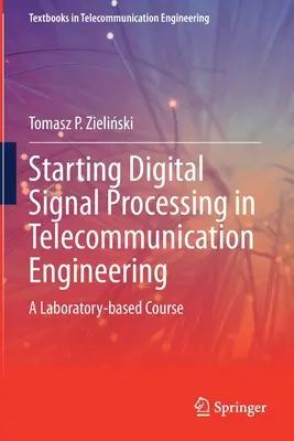 Începutul procesării semnalelor digitale în ingineria telecomunicațiilor: Un curs bazat pe laborator - Starting Digital Signal Processing in Telecommunication Engineering: A Laboratory-Based Course