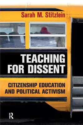 Predarea pentru disidență: Educația pentru cetățenie și activismul politic - Teaching for Dissent: Citizenship Education and Political Activism