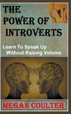 The Power Of Introverts (Puterea introvertiților): Learn To Speak Up Without Raising Volume - The Power Of Introverts: Learn To Speak Up Without Raising Volume