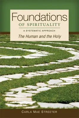 Fundamente ale spiritualității: Omul și Sfântul; O abordare sistematică - Foundations of Spirituality: The Human and the Holy; A Systematic Approach