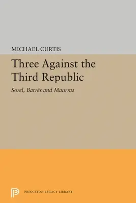 Trei împotriva celei de-a Treia Republici: Sorel, Barres și Maurras - Three Against the Third Republic: Sorel, Barres and Maurras