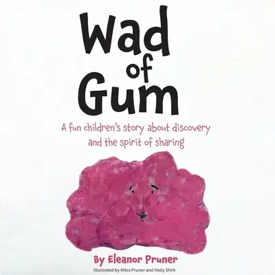 Gumă de mestecat: O poveste amuzantă pentru copii despre descoperire și spiritul de împărtășire - Wad of Gum: A fun children's story about discovery and the spirit of sharing