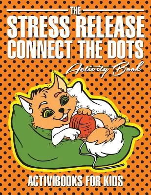 Cartea de activități Connect the Dots pentru eliberarea de stres - The Stress Release Connect the Dots Activity Book