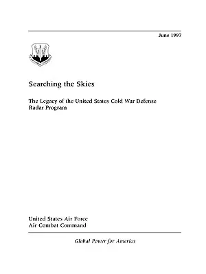 Searching the Skies: Moștenirea programului de radare de apărare al Statelor Unite în Războiul Rece - Searching the Skies: The Legacy of the United States Cold War Defense Radar Program