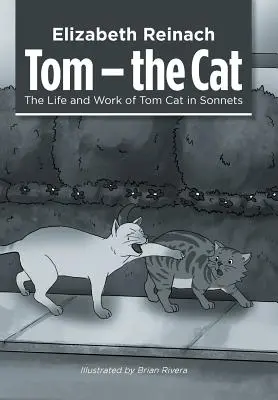Tom - pisica: Viața și opera lui Tom Cat în sonete - Tom - the Cat: The Life and Work of Tom Cat in Sonnets