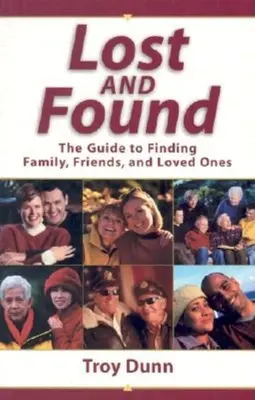 Pierdut și găsit: Ghidul pentru găsirea familiei, prietenilor și persoanelor dragi - Lost and Found: The Guide to Finding Family, Friends, and Loved Ones