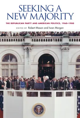 Seeking a New Majority: Partidul Republican și politica americană, 1960-1980 - Seeking a New Majority: The Republican Party and American Politics, 1960-1980
