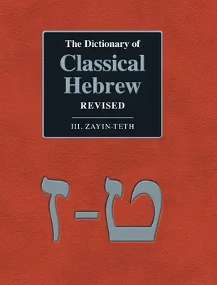 Dicționarul de ebraică clasică revizuit. III. Zayin-Teth. - The Dictionary of Classical Hebrew Revised. III. Zayin-Teth.