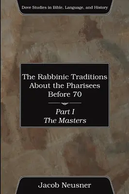 Tradițiile rabinice despre farisei înainte de anul 70, Partea I - The Rabbinic Traditions About the Pharisees Before 70, Part I