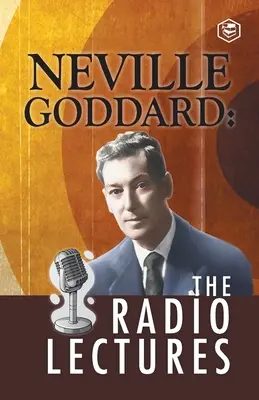 Neville Goddard: Prelegeri radiofonice - Neville Goddard: The Radio Lectures