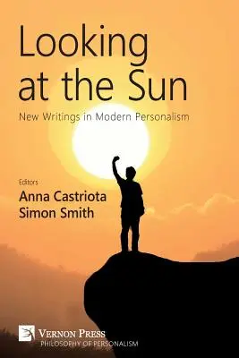 Privind la soare: Noi scrieri în personalismul modern - Looking at the Sun: New Writings in Modern Personalism