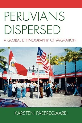Peruvians Dispersed: O etnografie globală a migrației - Peruvians Dispersed: A Global Ethnography of Migration
