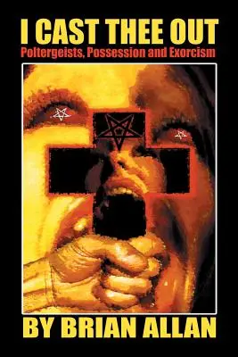 Eu te alung: Poltergeists, Possession și Exorcism - I Cast Thee Out: Poltergeists, Possession and Exorcism