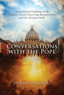 Conversații cu Papa: O provocare intelectuală pentru Biserica Catolică cu privire la reîncarnare și credința creștină - Conversations with the Pope: An Intellectual Challenge to the Catholic Church Concerning Reincarnation and the Christian Faith