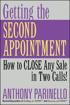 Getting the Second Appointment (Obținerea celei de-a doua întâlniri): Cum să închei orice vânzare în două apeluri! - Getting the Second Appointment: How to Close Any Sale in Two Calls!
