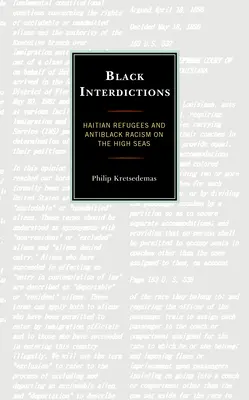 Interdicții negre: Refugiații haitieni și rasismul împotriva negrilor pe marea liberă - Black Interdictions: Haitian Refugees and Antiblack Racism on the High Seas