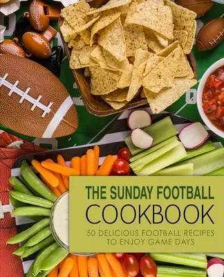 The Sunday Football Cookbook: 50 de rețete delicioase de fotbal pentru a vă bucura de zilele de joc (2nd Edition) - The Sunday Football Cookbook: 50 Delicious Football Recipes to Enjoy Game Days (2nd Edition)