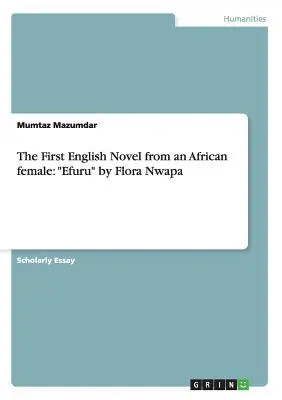 Primul roman în limba engleză scris de o femeie africană: Efuru de Flora Nwapa - The First English Novel from an African female: Efuru by Flora Nwapa