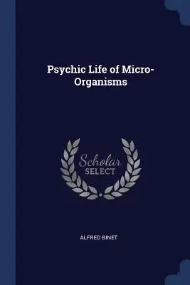 Viața psihică a microorganismelor - Psychic Life of Micro-Organisms