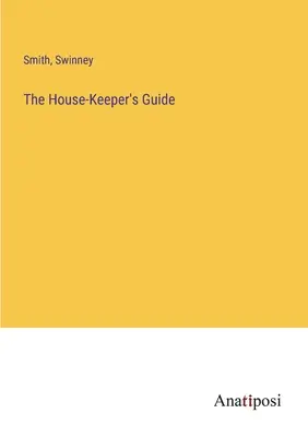 Ghidul îngrijitorului casei - The House-Keeper's Guide