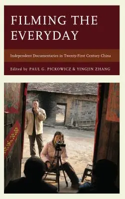 Filming the Everyday: Documentare independente în China secolului XXI - Filming the Everyday: Independent Documentaries in Twenty-First-Century China