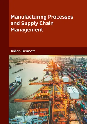 Procese de fabricație și managementul lanțului de aprovizionare - Manufacturing Processes and Supply Chain Management