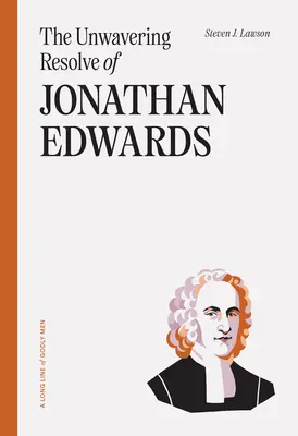 Rezolvarea neclintită a lui Jonathan Edwards - The Unwavering Resolve of Jonathan Edwards