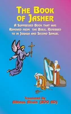 Cartea lui Jasher: O carte suprimată care a fost eliminată din Biblie, la care se face referire în Iosua și al doilea Samuel - The Book of Jasher: A Suppressed Book That Was Removed from the Bible, Referred to in Joshua and Second Samuel