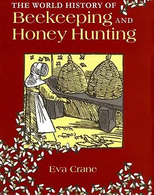 Istoria mondială a apiculturii și a vânătorii de miere - The World History of Beekeeping and Honey Hunting