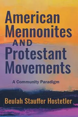 Menoniții americani și mișcările protestante: O paradigmă comunitară - American Mennonites and Protestant Movements: A Community Paradigm