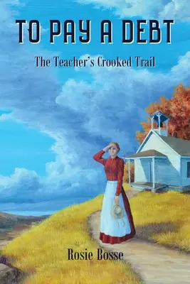 To Pay a Debt: The Teacher's Crooked Trail (Cartea #9) - To Pay a Debt: The Teacher's Crooked Trail (Book #9)