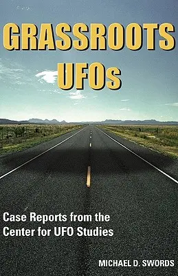 OZN-uri la firul ierbii: Rapoarte de caz de la Centrul pentru Studii OZN - Grassroots UFOs: Case Reports from the Center for UFO Studies