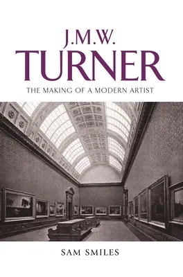 J. M. W. Turner: Crearea unui artist modern - J. M. W. Turner: The Making of a Modern Artist